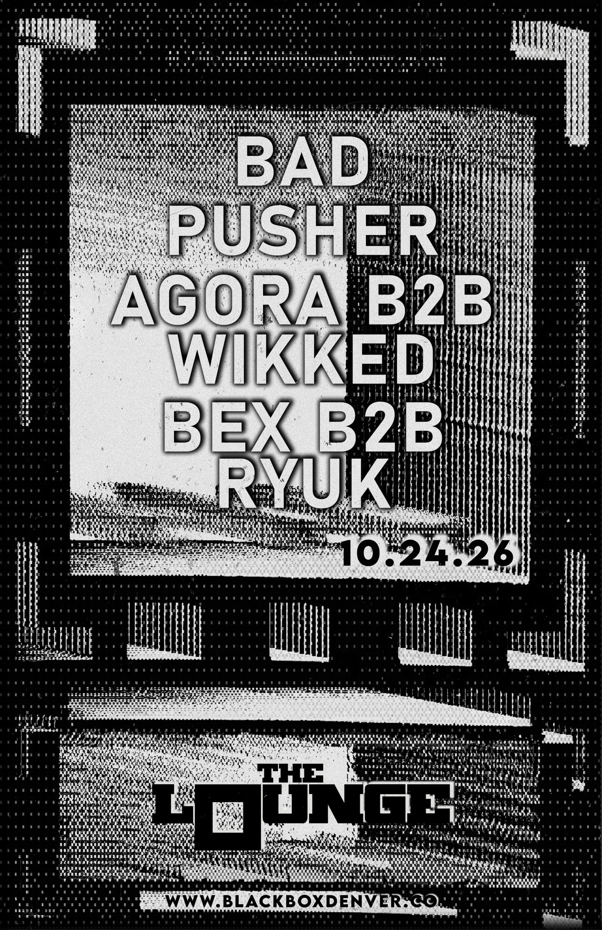 BAD w/ Pusher, Agora B2B Wikked, Bex B2B Ryuk