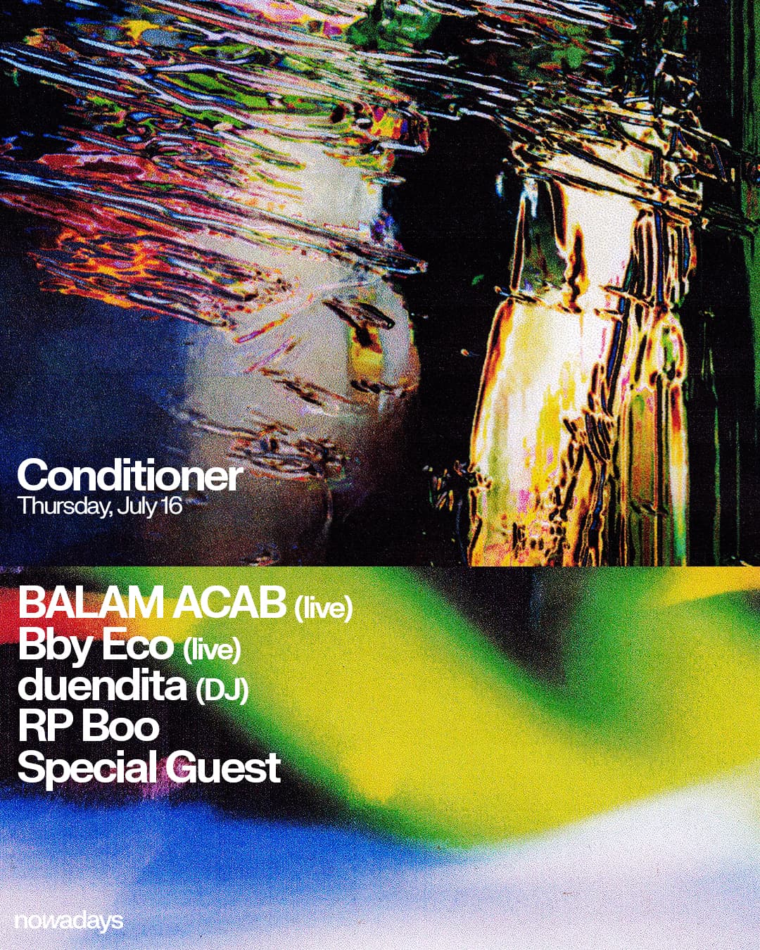 Conditioner: Balam Acab (live), Bby Eco (live), duendita (DJ), RP Boo (DJ), Special Guest