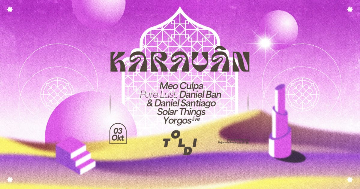 𖤓 Karaván 𖤓 MΣO CULPA, Pure Lust: Daniel Ban & Daniel Santiago, Solar Things, Yorgos live