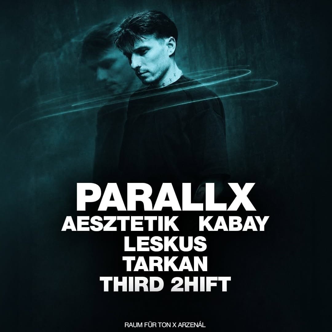 Raum für Ton at Arzenál Chapter One with Parallx, AESZTETIK, Kabay, Leskus, Tarkan